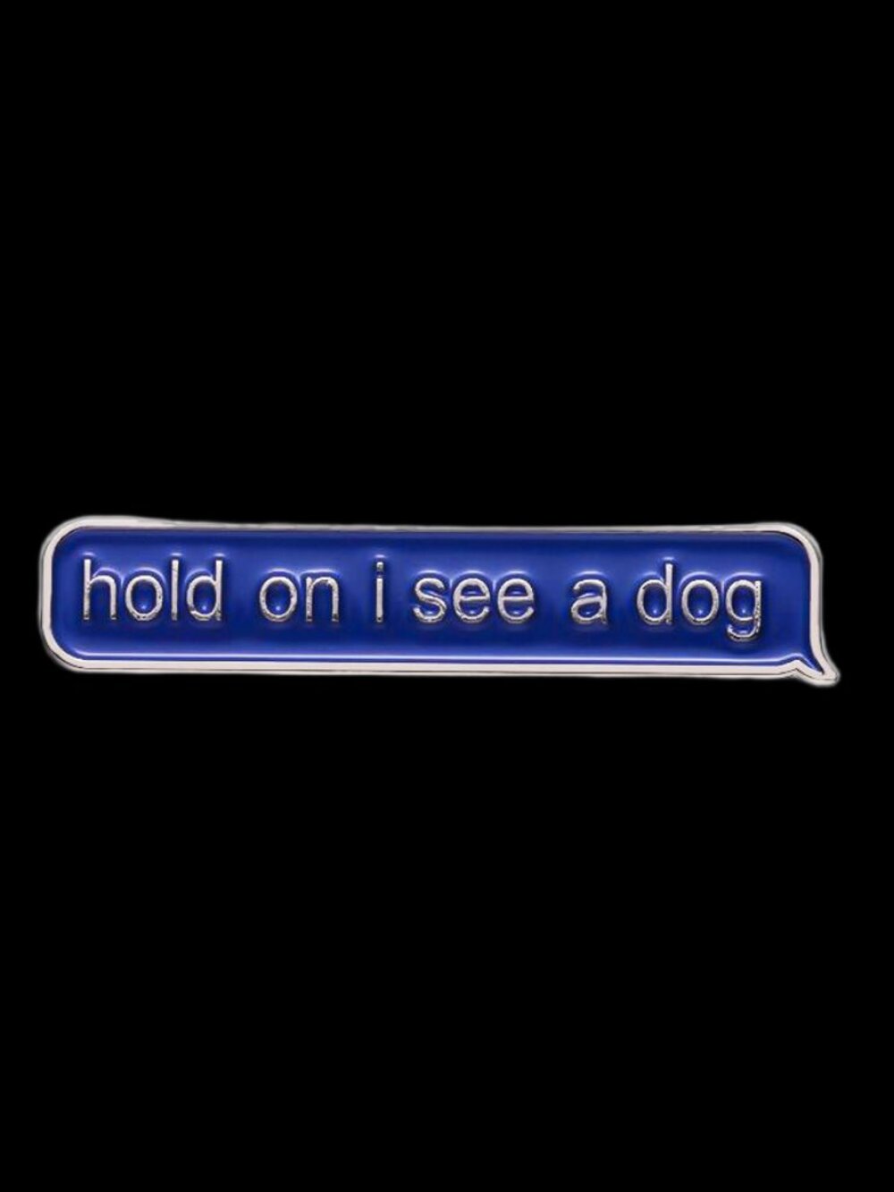 "HOLD ON I SEE A DOG" OIL DRIPPED ENAMEL PIN LAPEL PIN BROOCH NWT - Picture 9 of 9